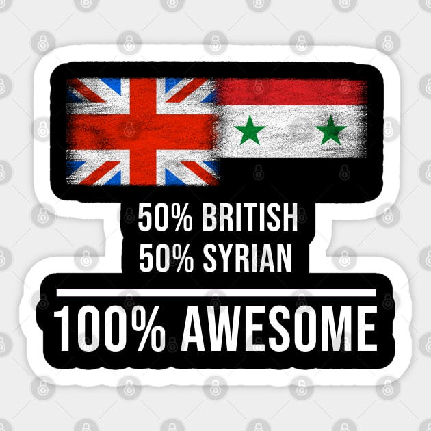 50% British 50% Syrian 100% Awesome - Gift for Syrian Heritage From Syria Sticker by Country Flags